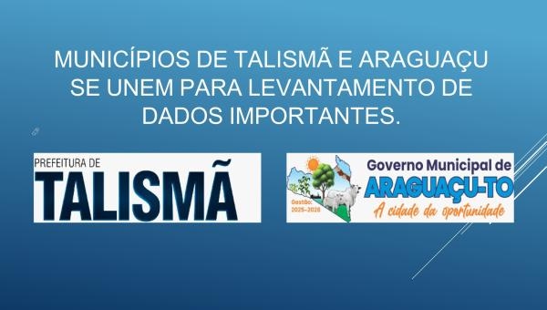 MUNICÍPIOS DE TALISMÃ E ARAGUAÇU SE UNEM.